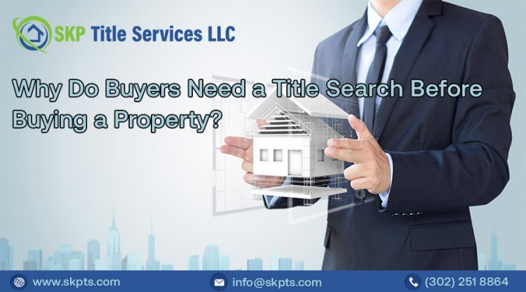 Why Do Buyers Need a Title Search Before Buying a Property?